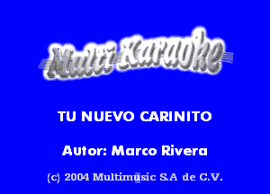 TU NUEVO CARINITO

Auton Marco Rivera

(c) 2004 thJtimuSic SA de C.V.