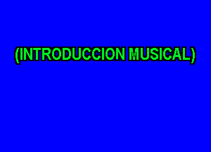 (INTRODUCCION MUSICAL)