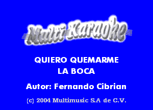 GUIERO GUEMARME
LA BOCA

Anton Fernando Cibriun
(c) 2004 Multimum'c SA de c.v. l