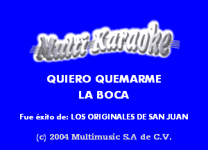 GUIERO GUEMARME
LA BOCA

Fue (nib dm L05 ORIGINALS DE SAN JUAN

(c) 2004 Multinlusic SA de C.V.