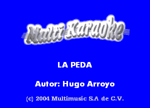 LA PEDA

Auton Hugo Arroyo

(c) 2004 Multimulc SA de C.V.