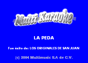 LA PEDA

Fue ixito dez L05 ORIGINALES DE SAN JUAN

(c) 2004 Multimuxic SA de C.V.