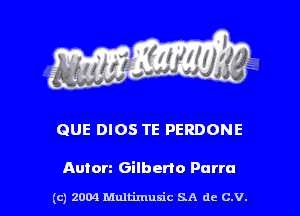 QUE DIOS TE PERDONE

Auto Gilberto Purra

(c) 2004 Multimuxic SA de C.V.