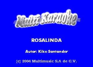 ROSALI N DA

Autor'. Kike Sumandcr

(c) 2004 thJtimuSic SA de C.V.