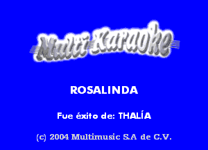 ROSALINDA

Fuc (Elite dcz THALiA

(c) 2004 Multimulc SA de C.V.