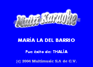MARiA LA DEL BARRJO

Fuc emu dcz THALiA

(c) 2004 Multimuxic SA de C.V.