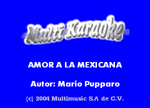 AMOR A LA MEXICANA

Anton Mario Puppuro

(c) 2004 Multimulc SA de C.V.
