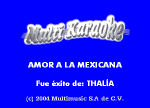 AMOR A LA MEXICANA

Fue iaxito dm THALIA

(c) 2004 Multimulc SA de C.V.
