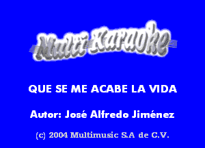 QUE SE ME ACABE LA VIDA

Amen Jam's Alfredo Jimenez

(c) 2004 Mnltimusic SA dc C.V.