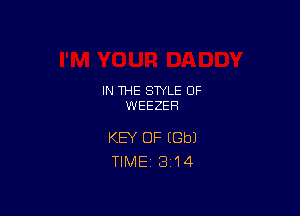 IN THE STYLE 0F
WEEZEH

KEY OF (Gbl
TlMEi 314