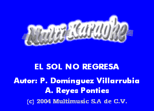 EL 50L NO REGRESA

Anton P. Dnmingux Villarrubia
A. Reyes Panties

(c) 2004 Multinlusic SA de C.V.