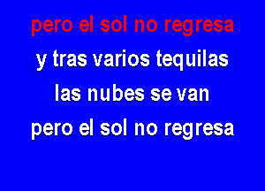 y tras varios tequilas
las nubes 39 van

pero el sol no regresa