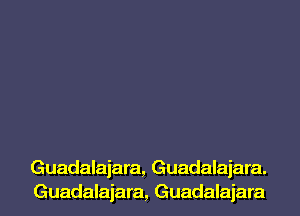 Guadalajara, Guadalajara.
Guadalajara, Guadalajara