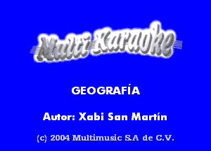 GEOGRAFI'A

Amen Xabi San Martin

(c) 2004 Multimulc SA de C.V.