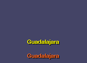 Guadalajara

Guadalajara