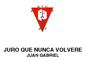 JURO QUE NUNCA VOLVERE
JUAN GABRIEL