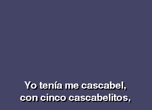 Yo tenfa me cascabel,
con cinco cascabelitos,