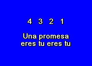 4321

Una promesa
eres tu eres tu