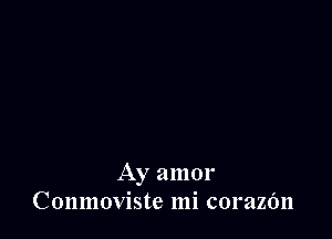 Ay amor
Conmoviste mi corazfm