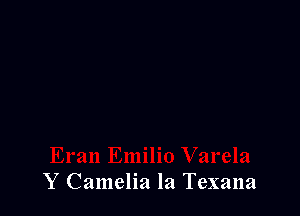 Y Camelia la Texana