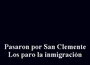 Pasaron por San Clemente
L05 paro la inmigracidn