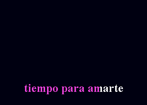 tiempo para amarte