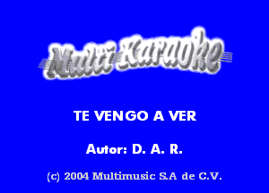 TE VENGO A VER

Amen D. A. R.

(c) 2004 Multimulc SA de C.V.