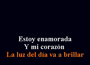 Estoy enamorada
Y mi corazOn
La 1112 del dia va a brillar