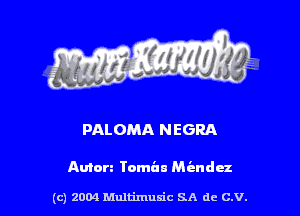 PALOMA N EGRA

Amen Tombn Miandcz

(c) 2004 thJtimuSic SA de C.V.