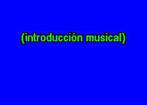 (introduccibn musical)