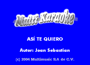 nsi TE ammo

Amen Joan Schumiun

(c) 2004 thJtimuSic SA de C.V.