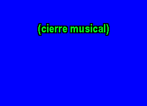 (cierre musical)