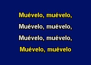 MUt'evelo, mufavelo,

Mufevelo, mufavelo,

Mue'zvelo, mmizvelo,

Mue'zvelo, mus'welo