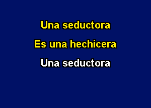 Una seductora

Es una hechicera

Una seductora