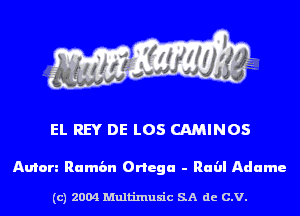 EL REY DE LOS CAMINOS

Anton Rumba Ortega - Raill Adame

(c) 2004 Multinlusic SA de C.V.