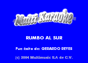 RUMBO Al. SUR

Fue exiio dcz GERARDO REYES

(c) 2004 Multimuxic SA de C.V.