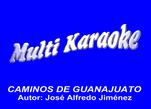 Maw Zimmw

GAMINOS DE GUANAJUA TO

Anton Josfr Alfredo Jimc'enez