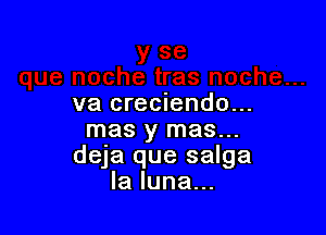 va creciendo...

mas y mas...
deja que salga
la lune...