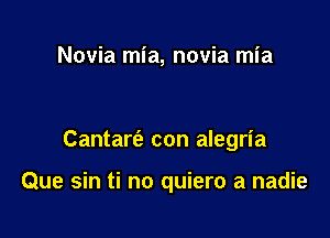 Novia mia, novia mia

Cantart52 con alegria

Que sin ti no quiero a nadie