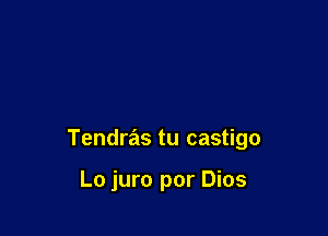 Tendras tu castigo

Lo juro por Dios