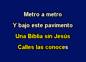 mamammm

Y bajo este pavimento

Una Biblia sin Jesds

Calles las conoces