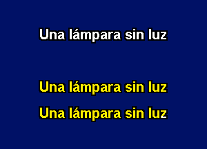 Una liilmpara sin luz

Una lampara sin luz

Una lampara sin luz