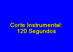 Corte lnstrumentalz

120 Segundos