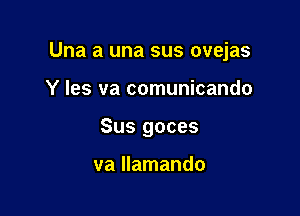 Una a una sus ovejas

Y Ies va comunicando
Sus goces

va llamando