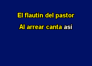 El flautin del pastor

AI arrear canta asi