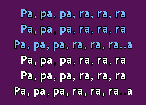 Pa, pa, pa, ra, ra, ra
Pa, pa, pa, ra, ra, ra
Pa, pa, pa, ra, ra, ra..a

Pa, pa, pa, ra, ra, ra
Pa, pa, pa, ra, ra, ra
Pa, pa, pa, ra, ra, ra..a