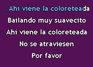 ..Ahi viene la coloreteada
BaNandornuysuavecno
Ahi viene la coloreteada

No se atraviesen

Por favor