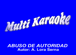 Maglif Kgfmgg.

ABUSO DE AUTORIDAD
Auto A Lora Serna