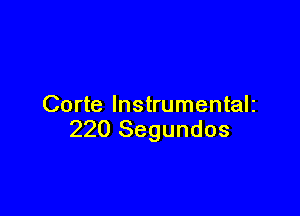 Corte lnstrumentalz

220 Segundos