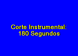 Corte lnstrumentalz

180 Segundos